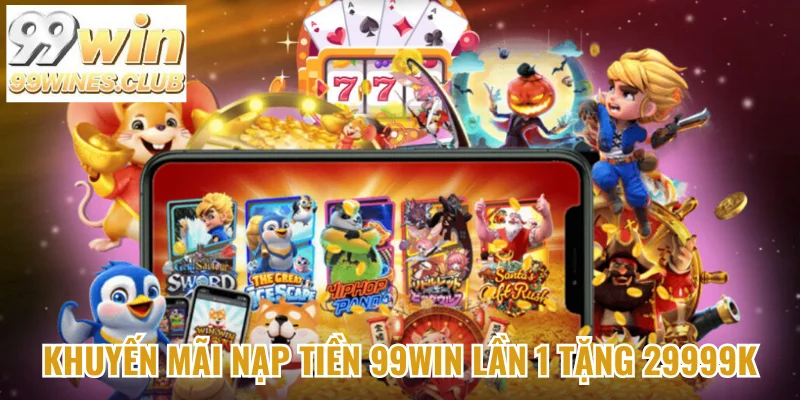Khuyến mãi nạp tiền 99Win hấp dẫn